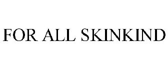 FOR ALL SKINKIND