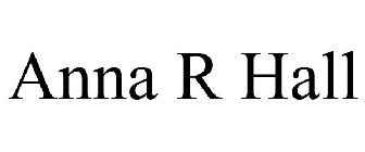 ANNA R HALL