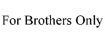 FOR BROTHERS ONLY