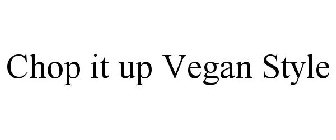 CHOP IT UP VEGAN STYLE