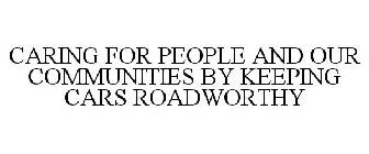 CARING FOR PEOPLE AND OUR COMMUNITIES BY KEEPING CARS ROADWORTHY