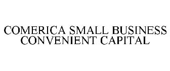 COMERICA SMALL BUSINESS CONVENIENT CAPITAL