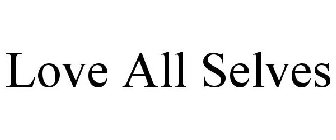 LOVE ALL SELVES