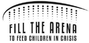FILL THE ARENA TO FEED CHILDREN IN CRISIS