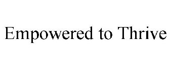 EMPOWERED TO THRIVE