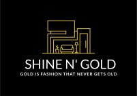 SHINE N' GOLD GOLD IS FASHION THAT NEVER GETS OLD