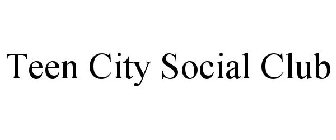 TEEN CITY SOCIAL CLUB