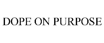 DOPE ON PURPOSE