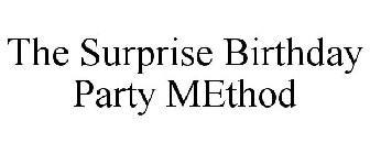 THE SURPRISE BIRTHDAY PARTY METHOD
