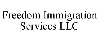 FREEDOM IMMIGRATION SERVICES LLC