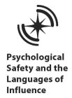 PSYCHOLOGICAL SAFETY AND THE LANGUAGES OF INFLUENCE