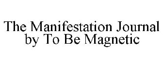 THE MANIFESTATION JOURNAL BY TO BE MAGNETIC