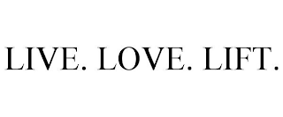 LIVE. LOVE. LIFT.