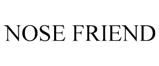 NOSE FRIEND