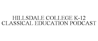 HILLSDALE COLLEGE K-12 CLASSICAL EDUCATION PODCAST