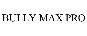 BULLY MAX PRO