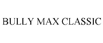 BULLY MAX CLASSIC