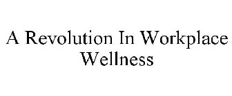 A REVOLUTION IN WORKPLACE WELLNESS