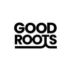 GOOD ROOTS