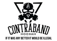 CONTRABAND HOOKAH IF IT WAS ANY BETTER IT WOULD BE ILLEGAL