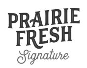 PRAIRIE FRESH SIGNATURE