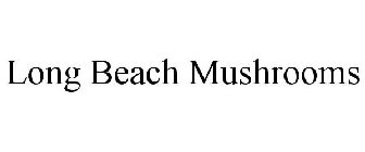 LONG BEACH MUSHROOMS