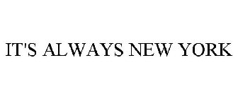 IT'S ALWAYS NEW YORK