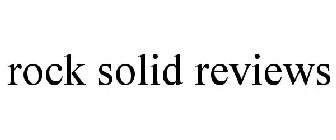 ROCK SOLID REVIEWS