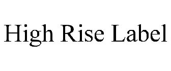 HIGH RISE LABEL