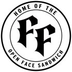 FF HOME OF THE OPEN FACE SANDWICH