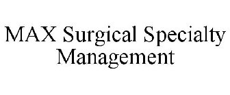 MAX SURGICAL SPECIALTY MANAGEMENT