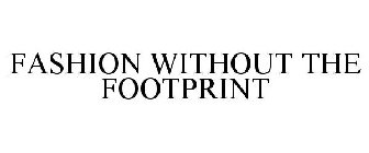 FASHION WITHOUT THE FOOTPRINT