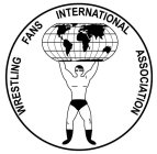 WRESTLING FANS INTERNATIONAL ASSOCIATION