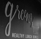 GREENS PLUS+ HEALTHY LUNCH BOWLS