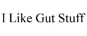 I LIKE GUT STUFF