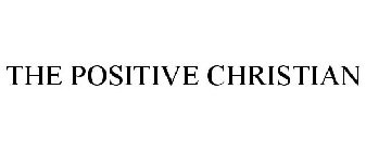 THE POSITIVE CHRISTIAN