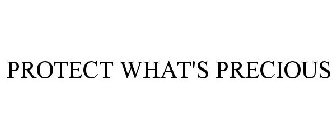 PROTECT WHAT'S PRECIOUS
