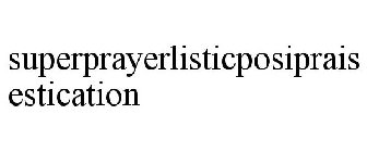SUPERPRAYERLISTICPOSIPRAISESTICATION