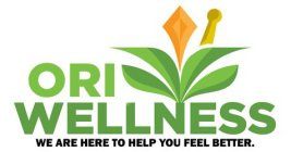 ORI WELLNESS WE ARE HERE TO HELP YOU FEEL BETTER