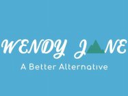 WENDY JANE A BETTER ALTERNATIVE