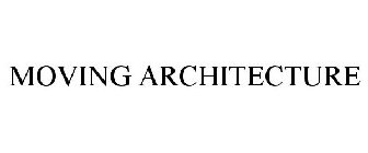 MOVING ARCHITECTURE