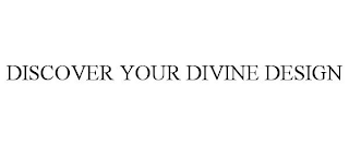 DISCOVER YOUR DIVINE DESIGN