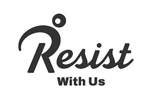 RESIST WITH US