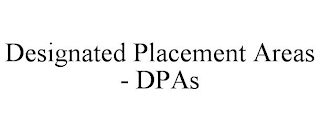 DESIGNATED PLACEMENT AREAS - DPAS