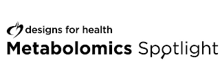 DH DESIGNS FOR HEALTH METABOLOMICS SPOTLIGHT