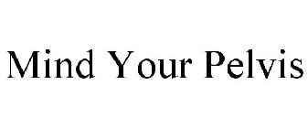 MIND YOUR PELVIS