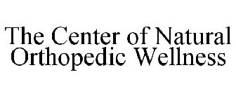 THE CENTER OF NATURAL ORTHOPEDIC WELLNESS