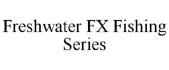 FRESHWATER FX FISHING SERIES