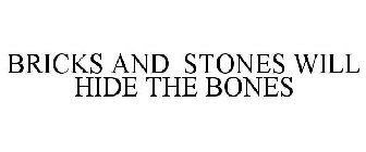 BRICKS AND STONES WILL HIDE THE BONES