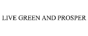 LIVE GREEN AND PROSPER